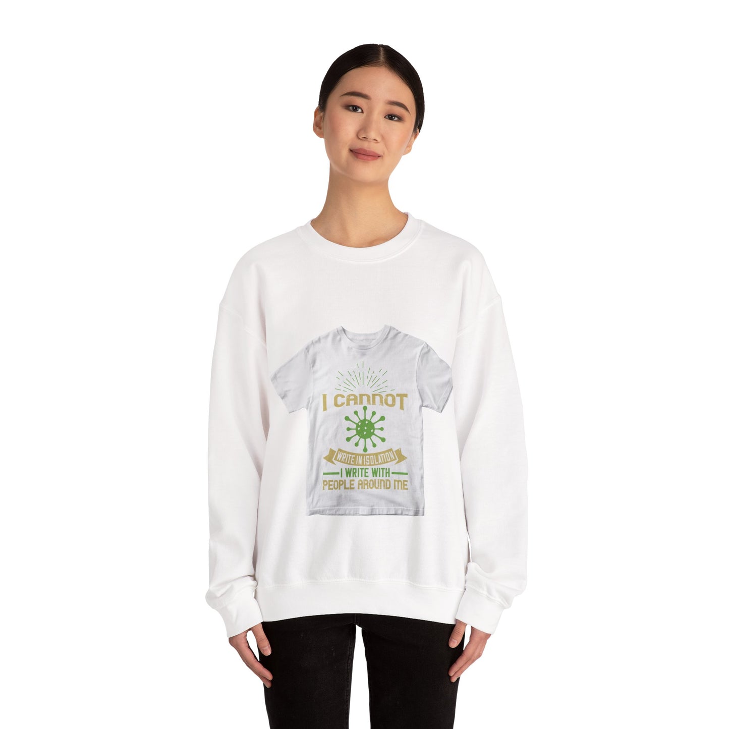 I cannot write in isolation. I write with people around me — Unisex Heavy Blend Crewneck (G18000)