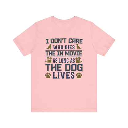 I Don't Care Who Dies T-shirt, Pet Tshirt, Dog Shirt, Animal Unisex Shirt, Crewneck Shirt, Short Sleeve Tee, Gift for Him, Gift for Her