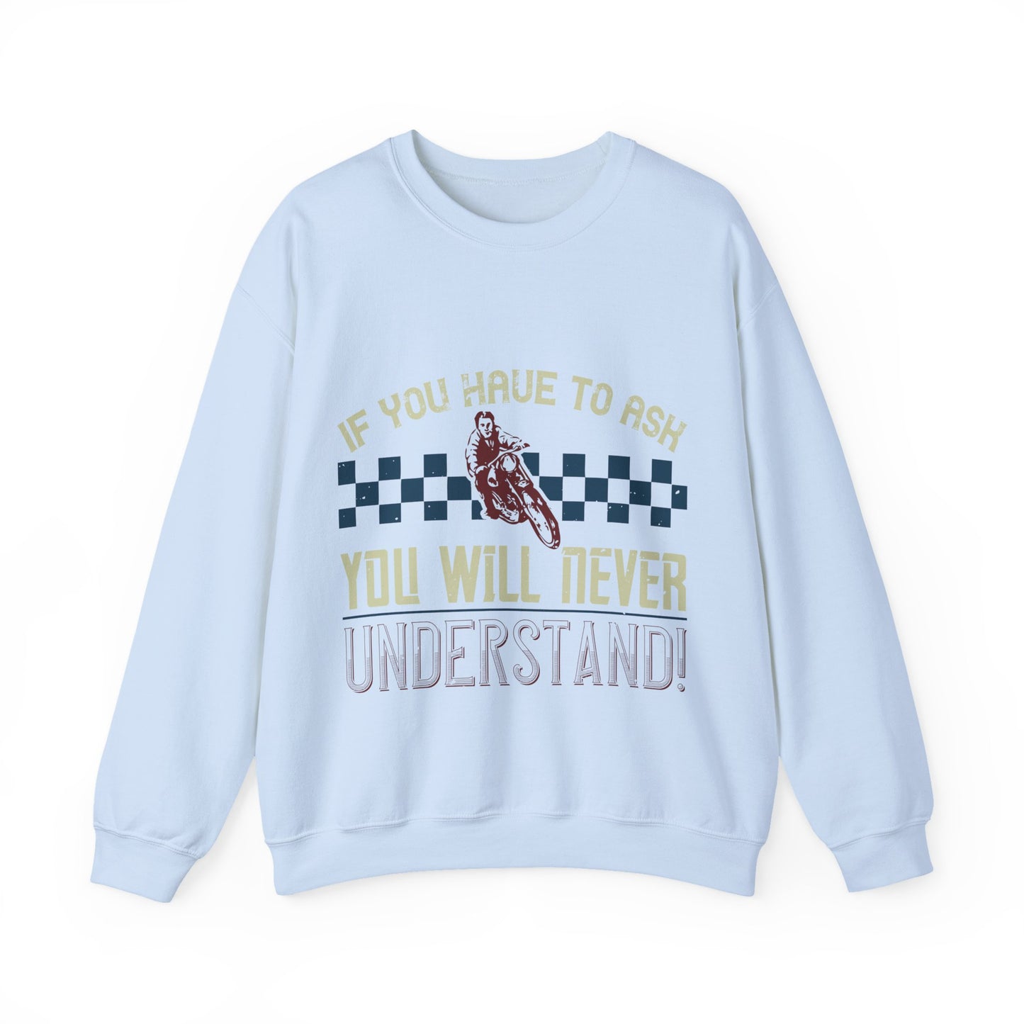 if you have to ask you will never understand!-01 — Unisex Heavy Blend Crewneck (G18000)