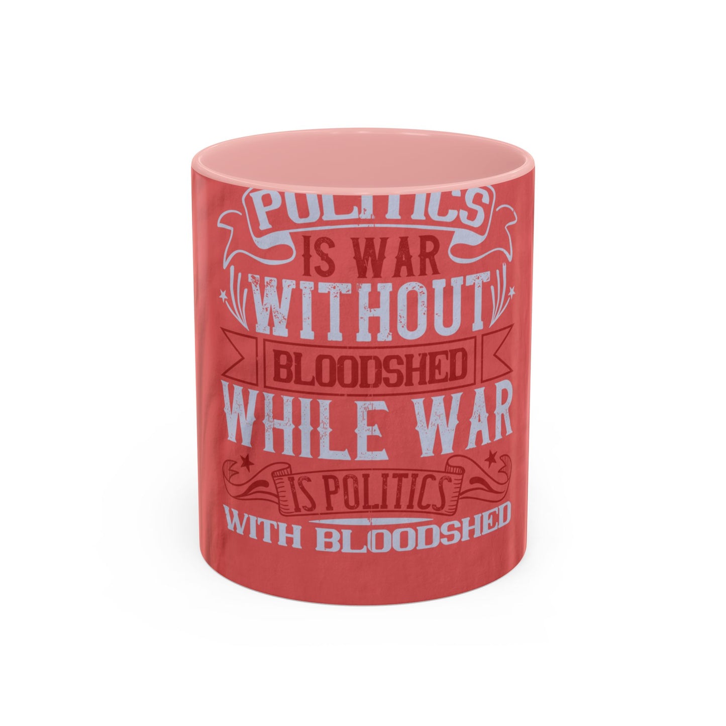 Politics is war without bloodshed, while war is politics with bloodshed — Accent Mug 11/15oz