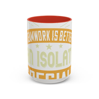 Teamwork is better than isolation, especially for a columnist-01 — Accent Mug 11/15oz