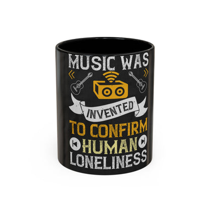Music was invented to confirm human loneliness — Accent Mug 11/15oz