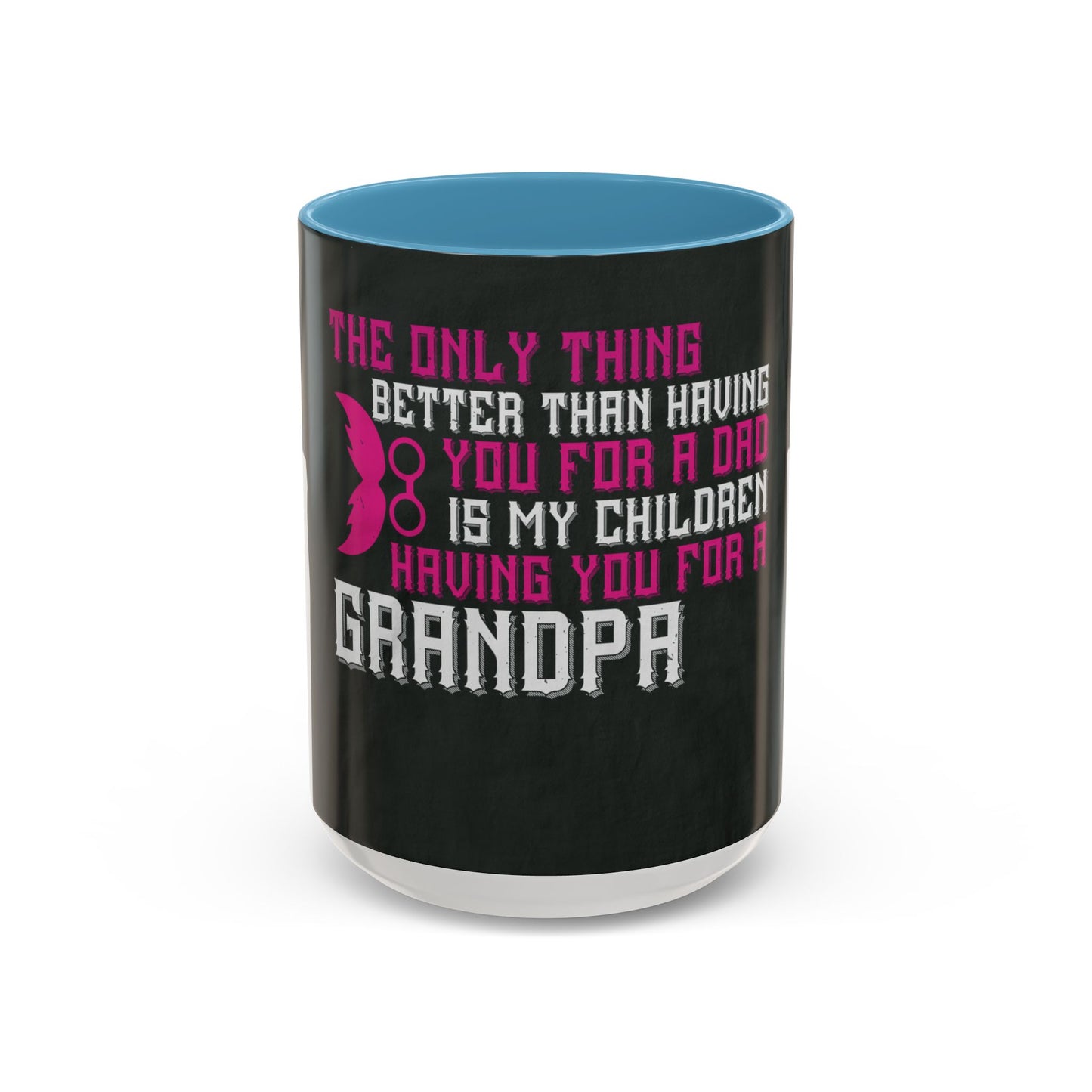 The only thing better than having you for a dad-02 — Accent Mug 11/15oz