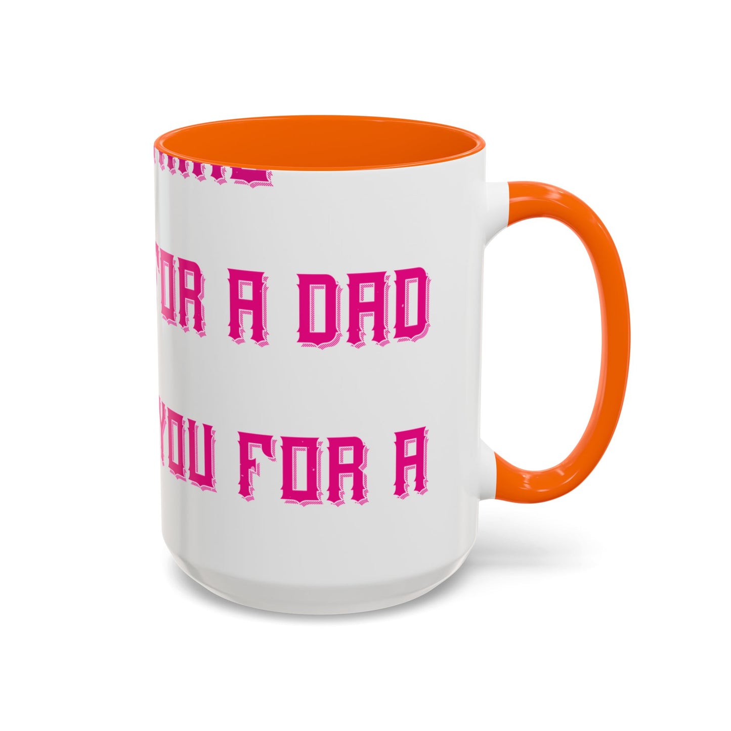 The only thing better than having you for a dad-01 — Accent Mug 11/15oz