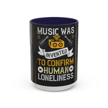 Music was invented to confirm human loneliness — Accent Mug 11/15oz