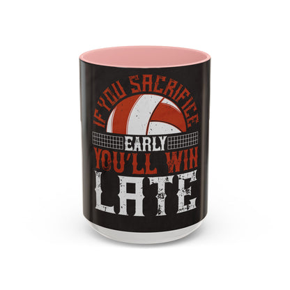 If you sacrifice early, youΓÇÖll win late-0 — Accent Mug 11/15oz