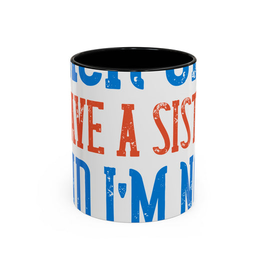 Back off. I have a sister and IΓÇÖm not afraid to use her-01 — Accent Mug 11/15oz