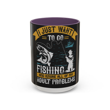 i just want to go fishing and ignore all of my — Accent Mug 11/15oz
