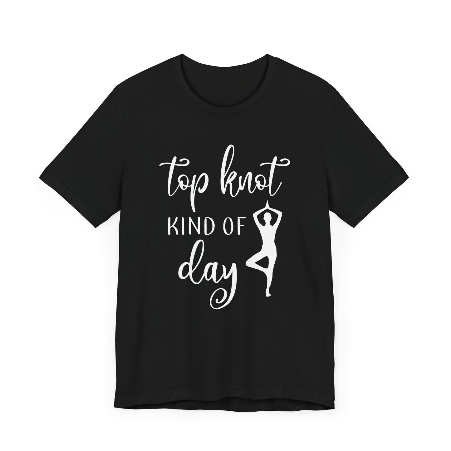 Top Knot Type Of Day T-shirt, Yoga Tshirt, Meditation Shirt, Unisex Shirt, Crewneck Shirt, Short Sleeve Tee, Gift for Him, Gift for Her