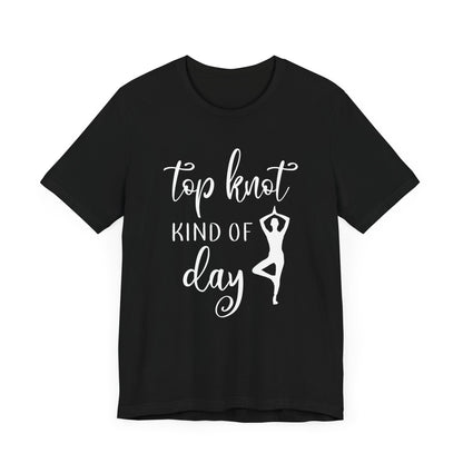 Top Knot Type Of Day T-shirt, Yoga Tshirt, Meditation Shirt, Unisex Shirt, Crewneck Shirt, Short Sleeve Tee, Gift for Him, Gift for Her