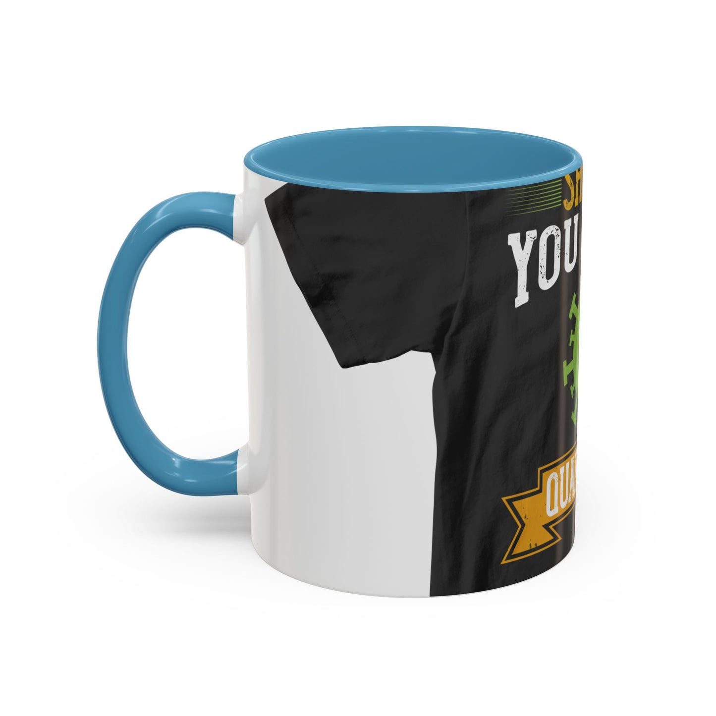 shut up you are in  quarantine — Accent Mug 11/15oz