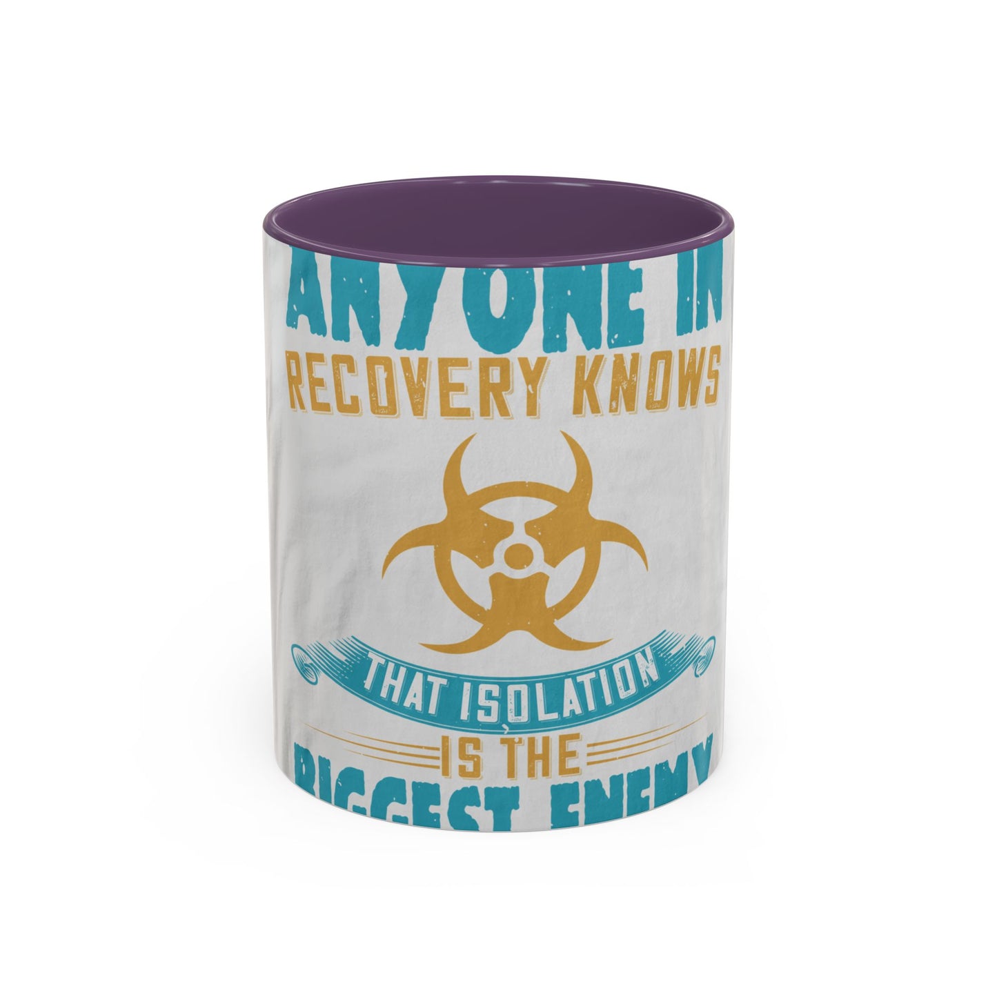 Anyone in recovery knows that isolation is the biggest enemy — Accent Mug 11/15oz