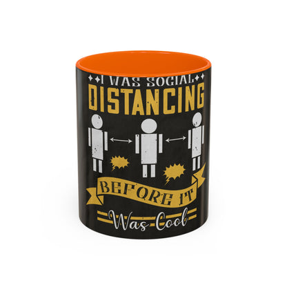 I was social distancing before it was coo — Accent Mug 11/15oz