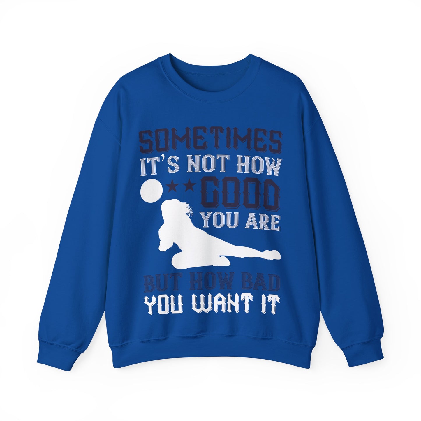 Sometimes itΓÇÖs not how good you are, but how bad you want it-01 — Unisex Heavy Blend Crewneck (G18000)