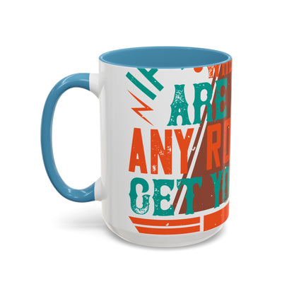 If you donΓÇÖt know where you are going (2) — Accent Mug 11/15oz