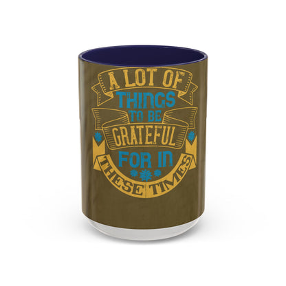 A lot of things to be grateful for in these times — Accent Mug 11/15oz