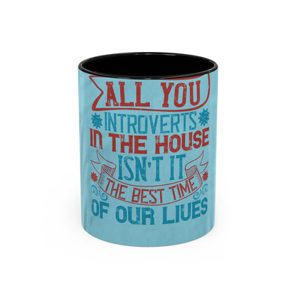 All you introverts in the house, isnΓÇÖt it the best time of our lives — Accent Mug 11/15oz