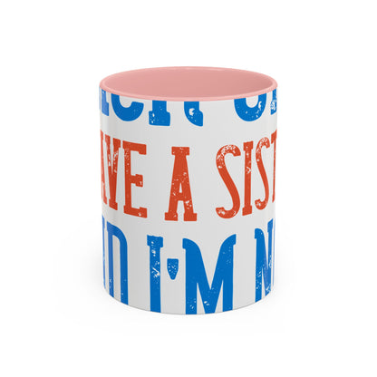 Back off. I have a sister and IΓÇÖm not afraid to use her-01 — Accent Mug 11/15oz