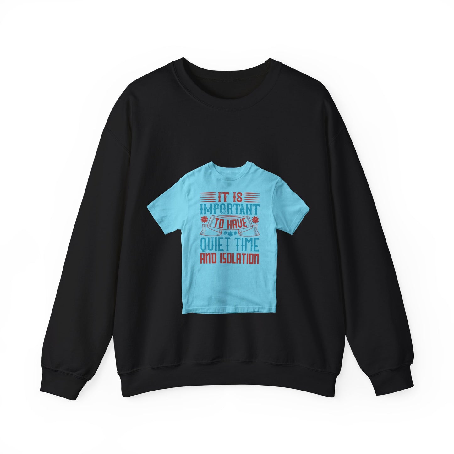 It's important to have quiet time and isolation — Unisex Heavy Blend Crewneck (G18000)