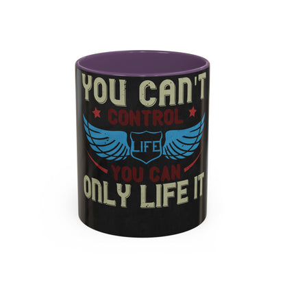 you can't control life you can only life it — Accent Mug 11/15oz