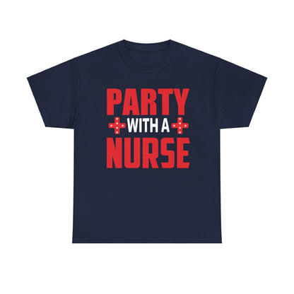 Party with a Nurse T-shirt | Fun Healthcare Celebration Tee