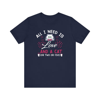 All I Need Is Love T-shirt, Cat Lover Tshirt, Pet Lover Shirt, Unisex Shirt, Crewneck Shirt, Short Sleeve Tee, Gift for Him, Gift for Her