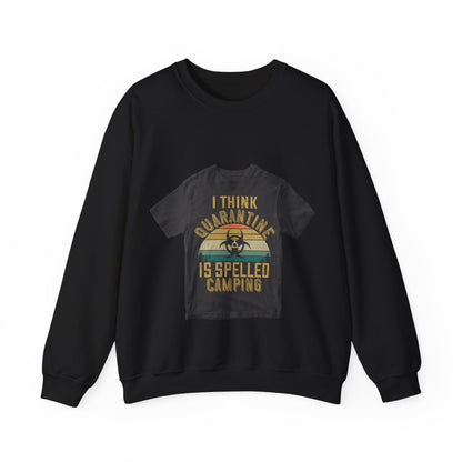 i think quarantine is spelled camping — Unisex Heavy Blend Crewneck (G18000)
