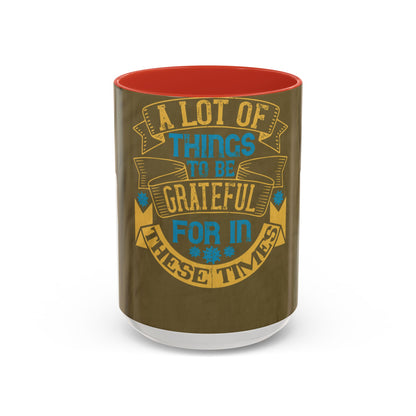 A lot of things to be grateful for in these times — Accent Mug 11/15oz