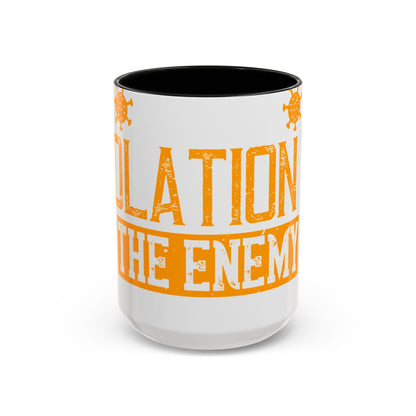 I've actually read that isolation is the enemy, so why do that to myself-01 — Accent Mug 11/15oz