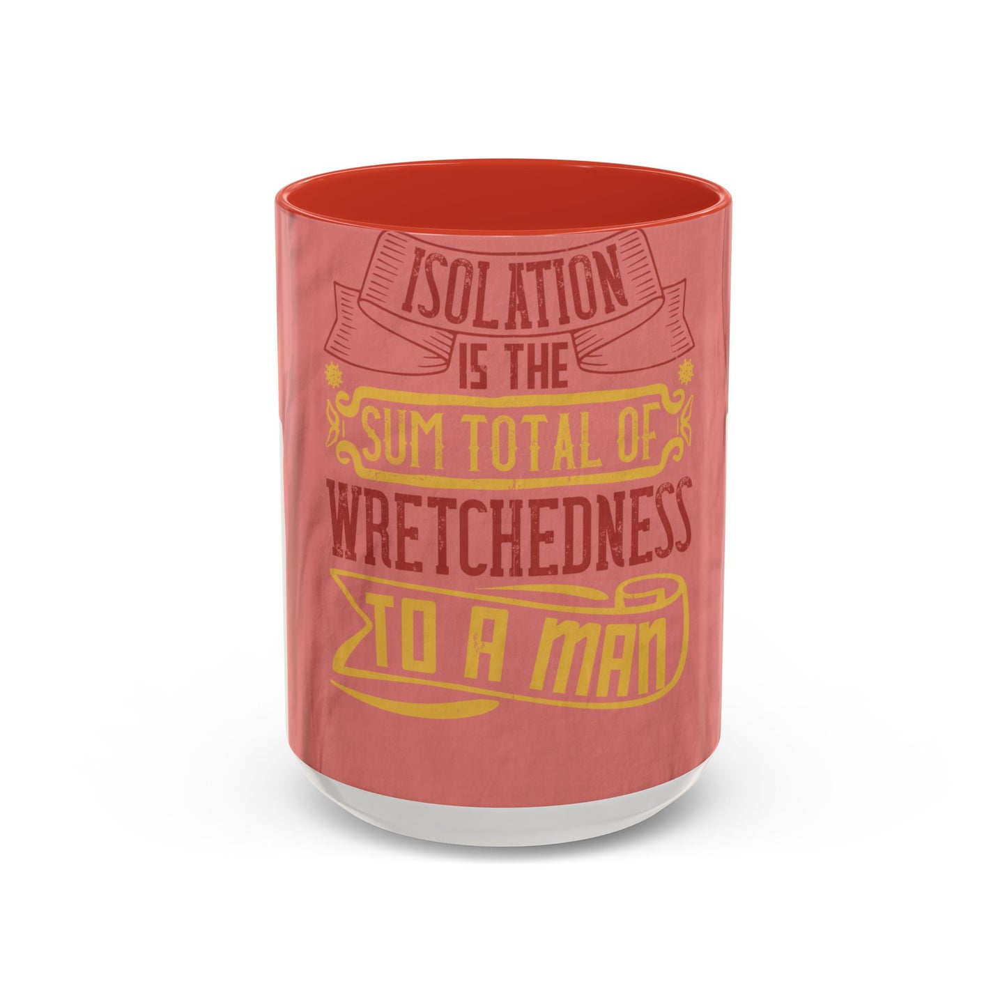 Isolation is the sum total of wretchedness to a man — Accent Mug 11/15oz