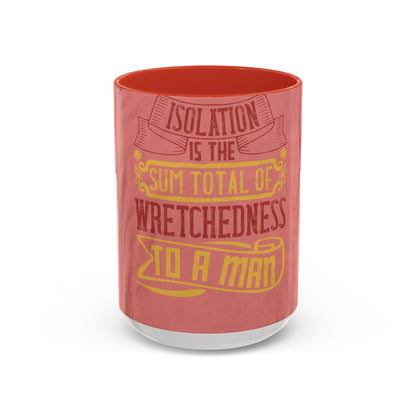 Isolation is the sum total of wretchedness to a man — Accent Mug 11/15oz