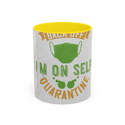 back off i'm on self quarantine — Accent Mug 11/15oz