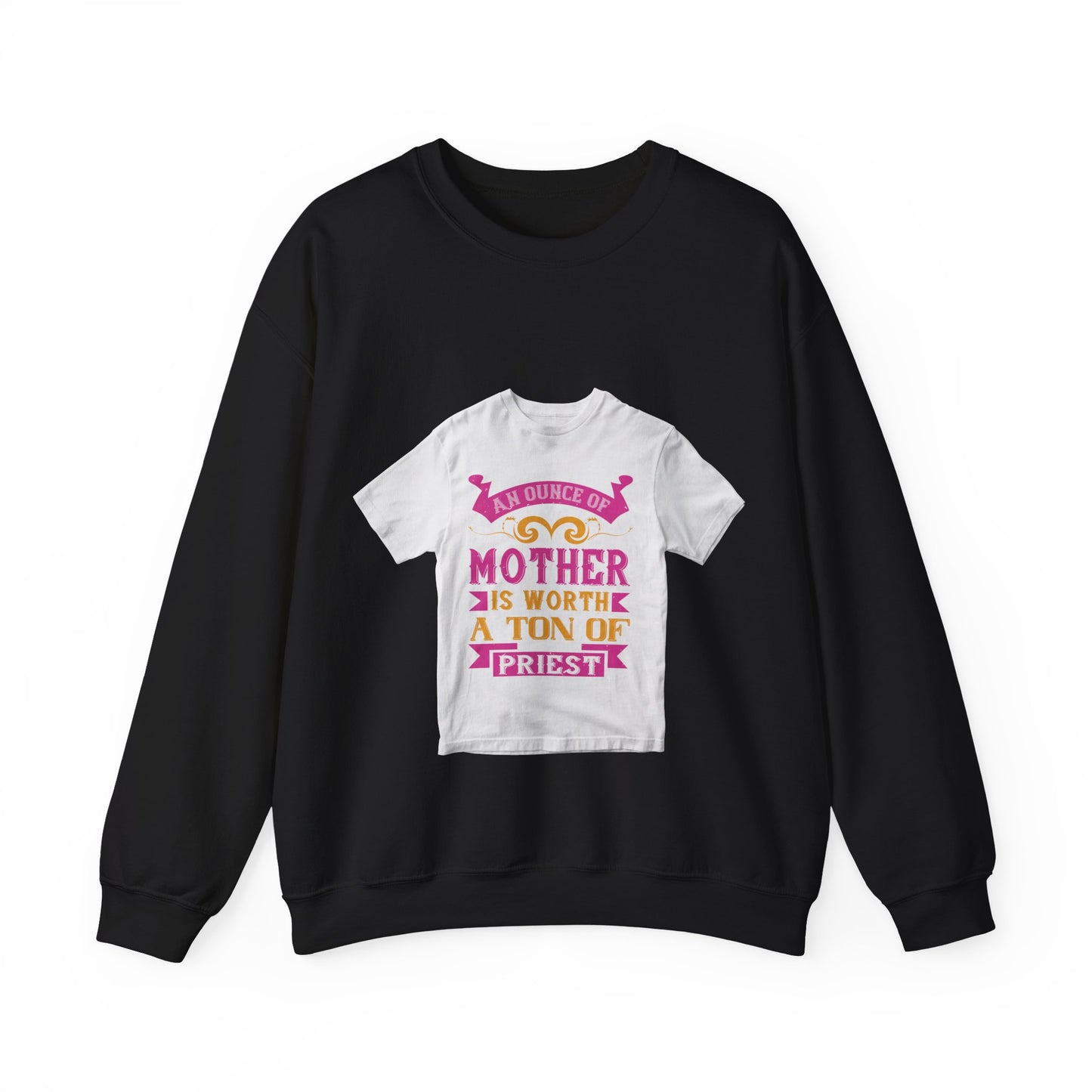 An ounce of mother is worth a ton of priest — Unisex Heavy Blend Crewneck (G18000)