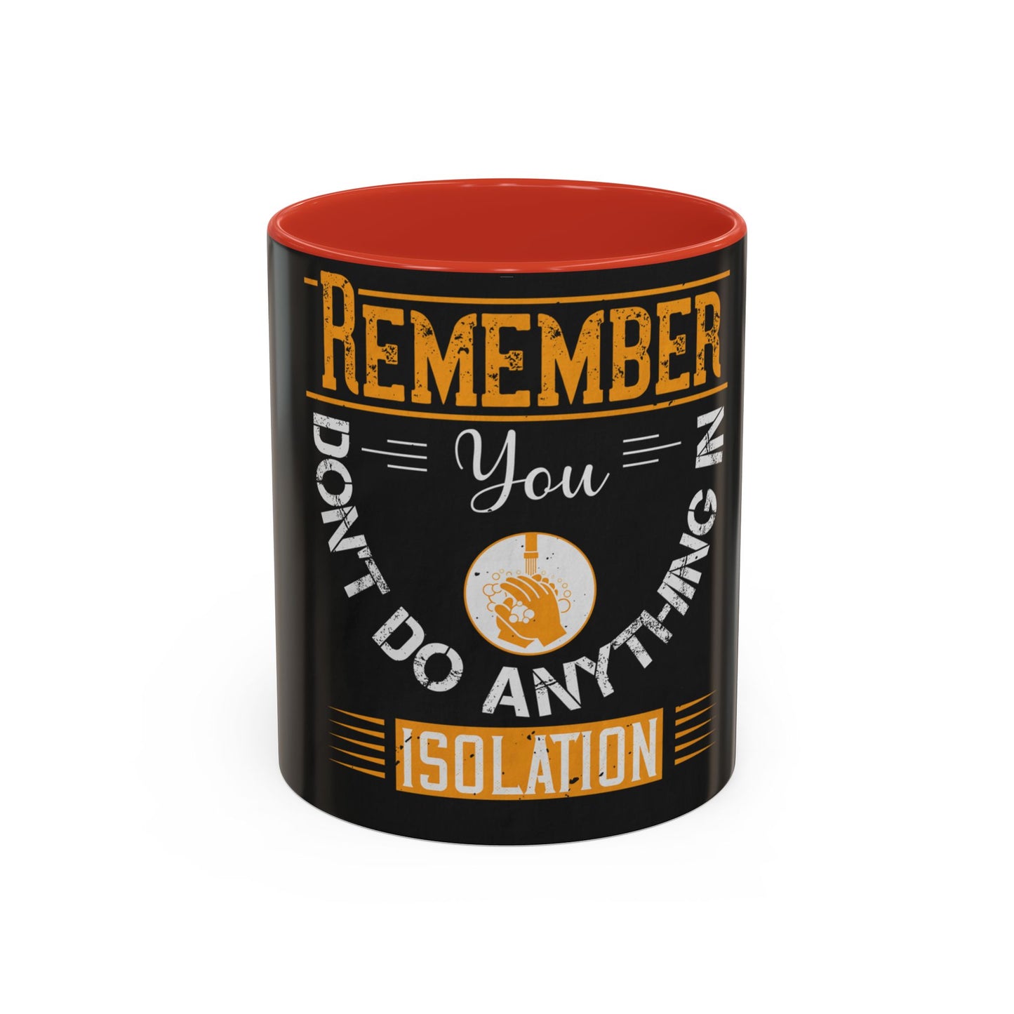 Remember you don't do anything in isolationn — Accent Mug 11/15oz
