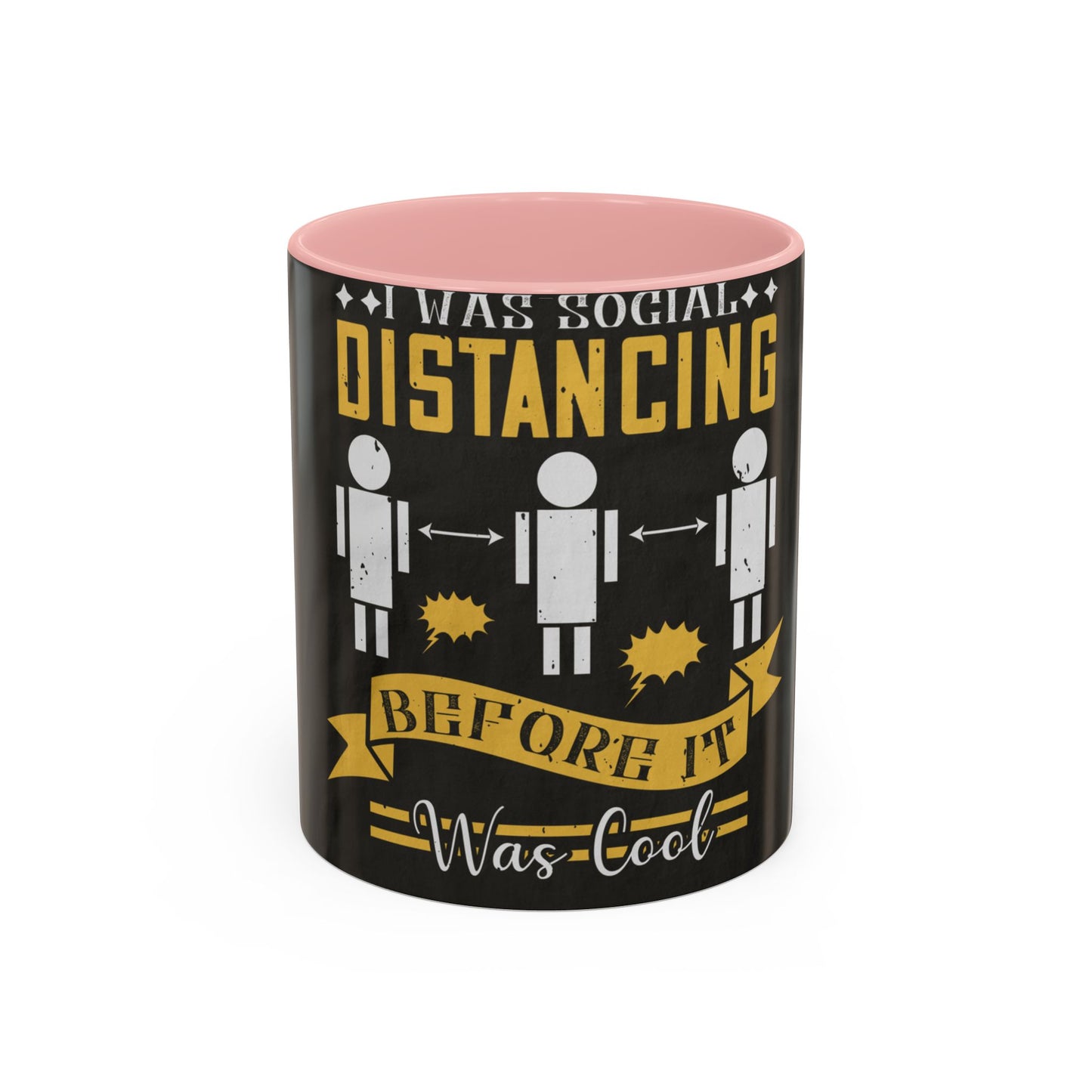 I was social distancing before it was coo — Accent Mug 11/15oz