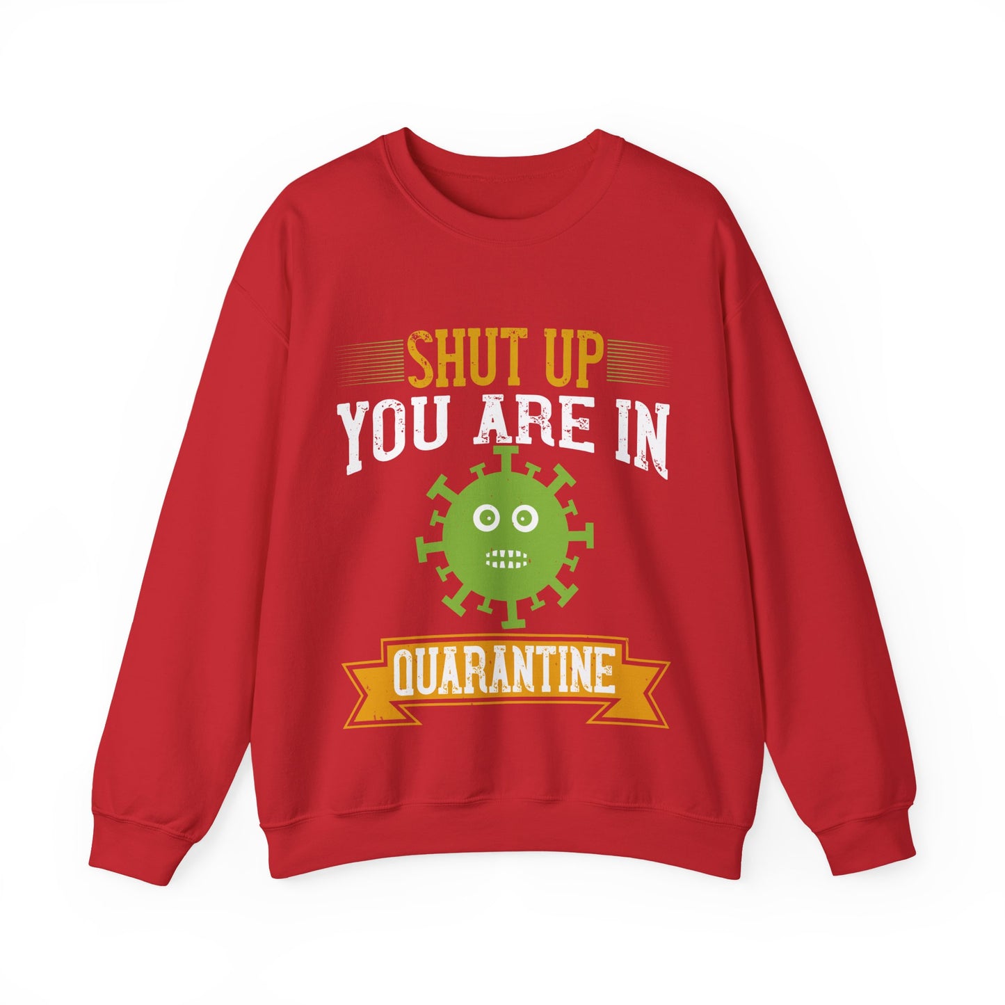 shut up you are in  quarantine-01 — Unisex Heavy Blend Crewneck (G18000)