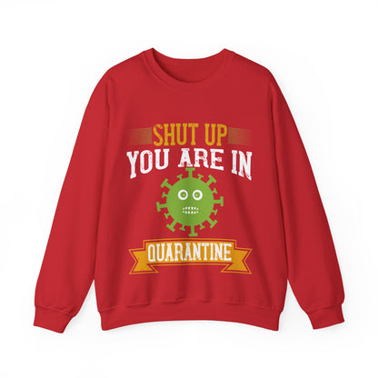 shut up you are in  quarantine-01 — Unisex Heavy Blend Crewneck (G18000)