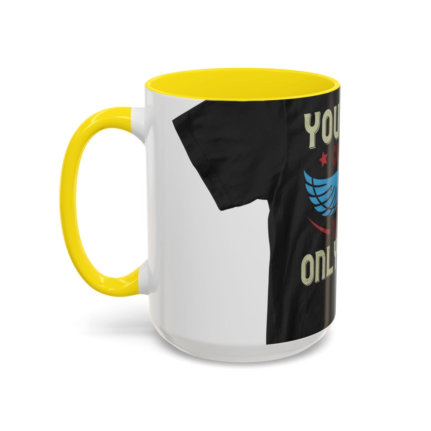 you can't control life you can only life it — Accent Mug 11/15oz