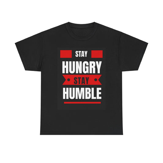 Stay Hungry, Stay Humble, Motivational Shirt, Inspirational Tee, Empowering Apparel.