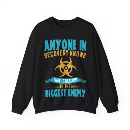 Anyone in recovery knows that isolation is the biggest enemy-01 — Unisex Heavy Blend Crewneck (G18000)