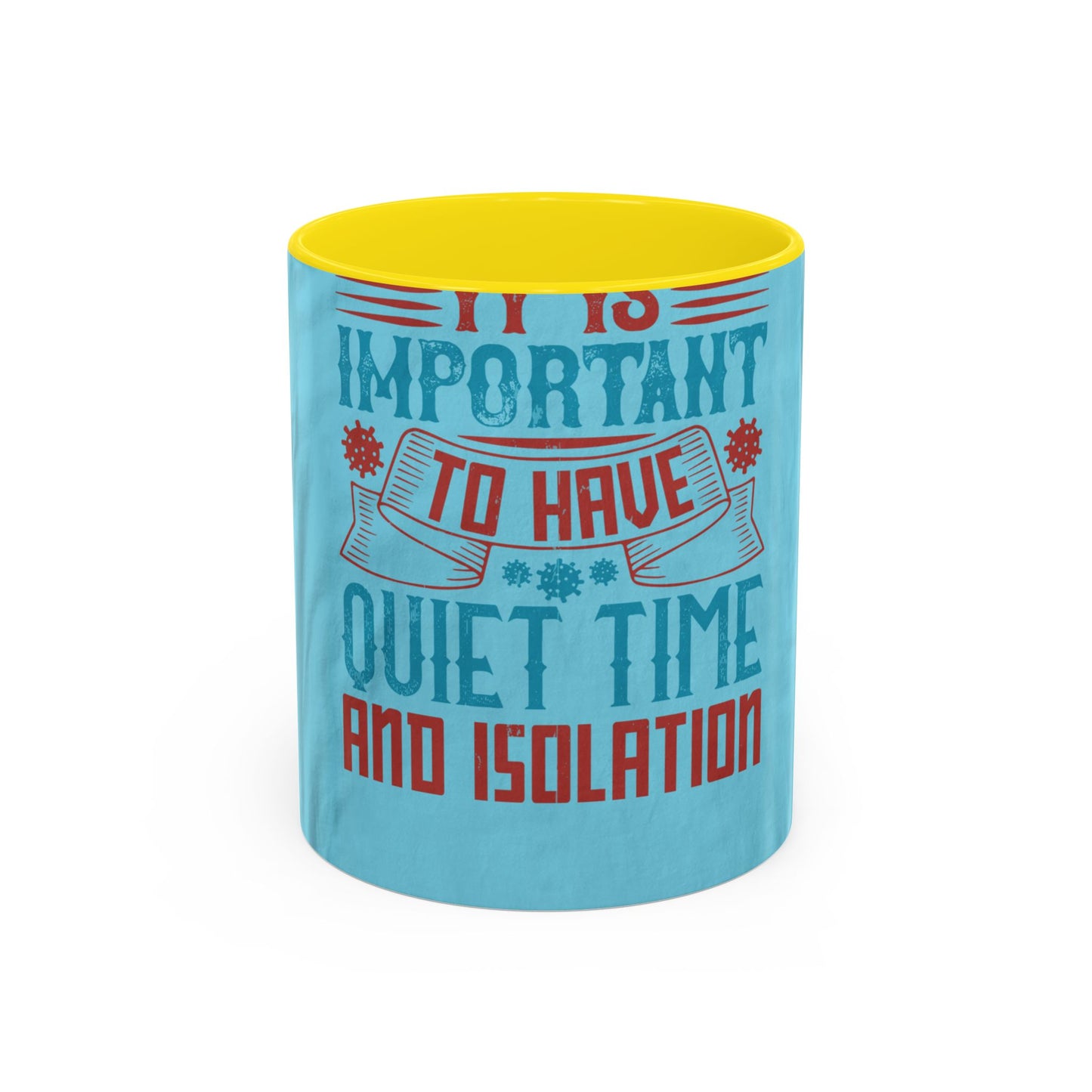 It's important to have quiet time and isolation — Accent Mug 11/15oz