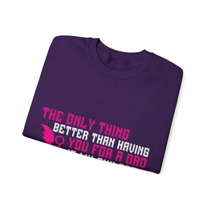 The only thing better than having you for a dad-01 — Unisex Heavy Blend Crewneck (G18000)