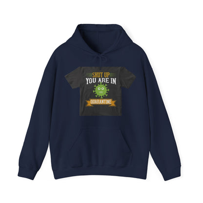 shut up you are in  quarantine — Unisex Heavy Blend Hoodie (G18500)