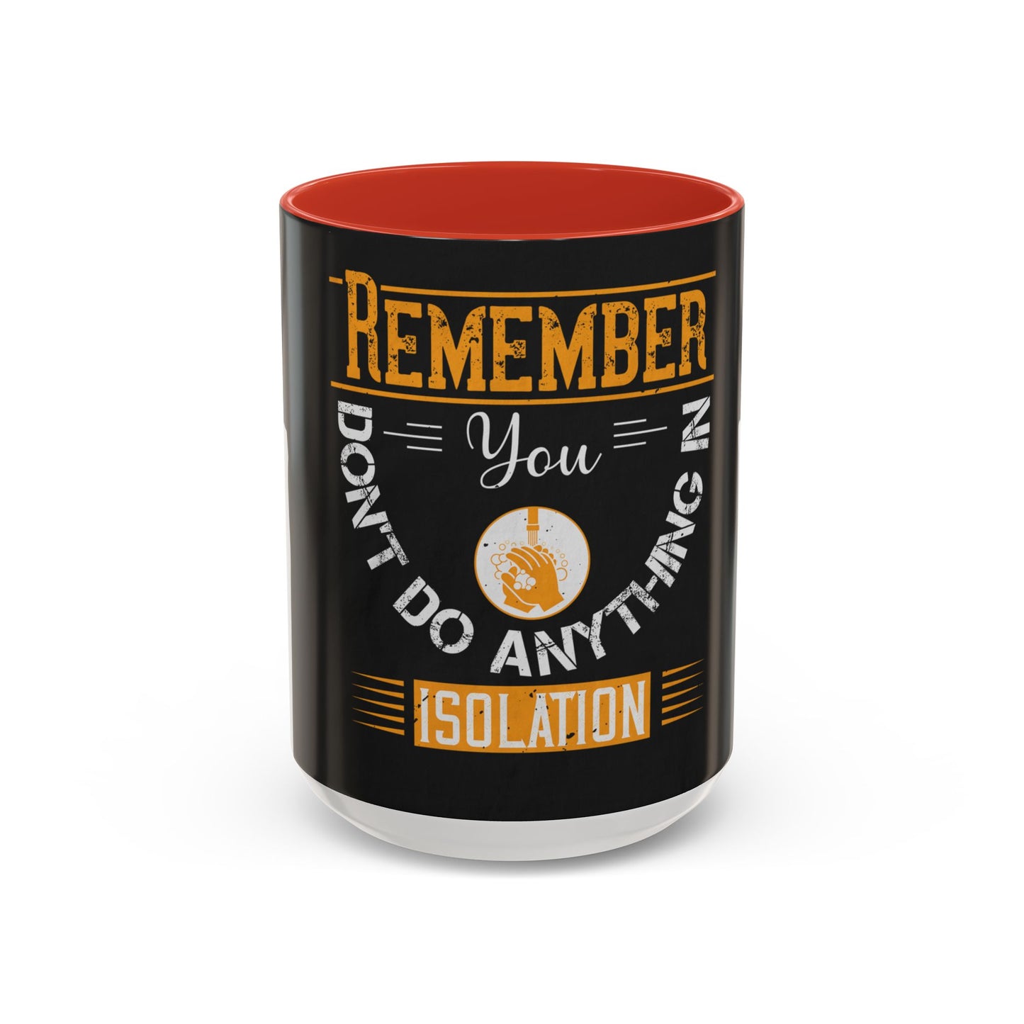 Remember you don't do anything in isolationn — Accent Mug 11/15oz