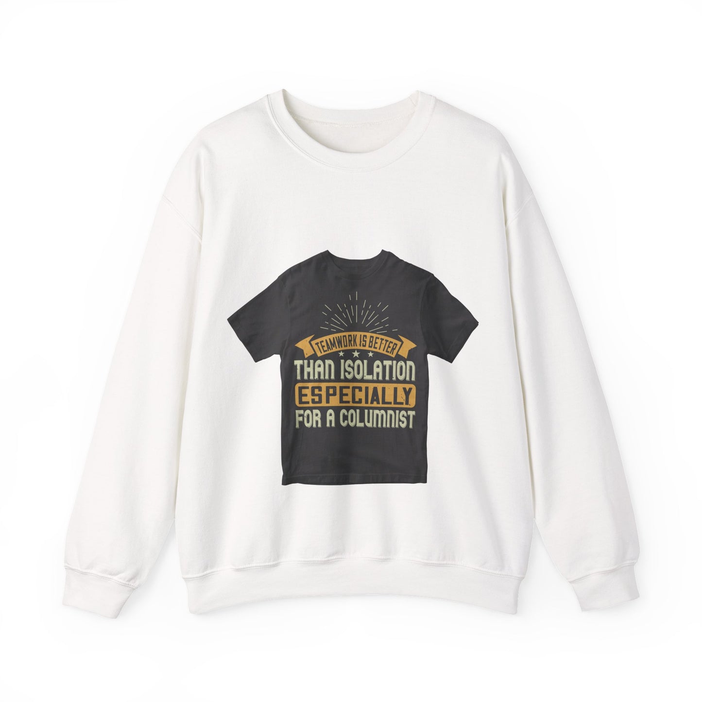 Teamwork is better than isolation, especially for a columnist — Unisex Heavy Blend Crewneck (G18000)