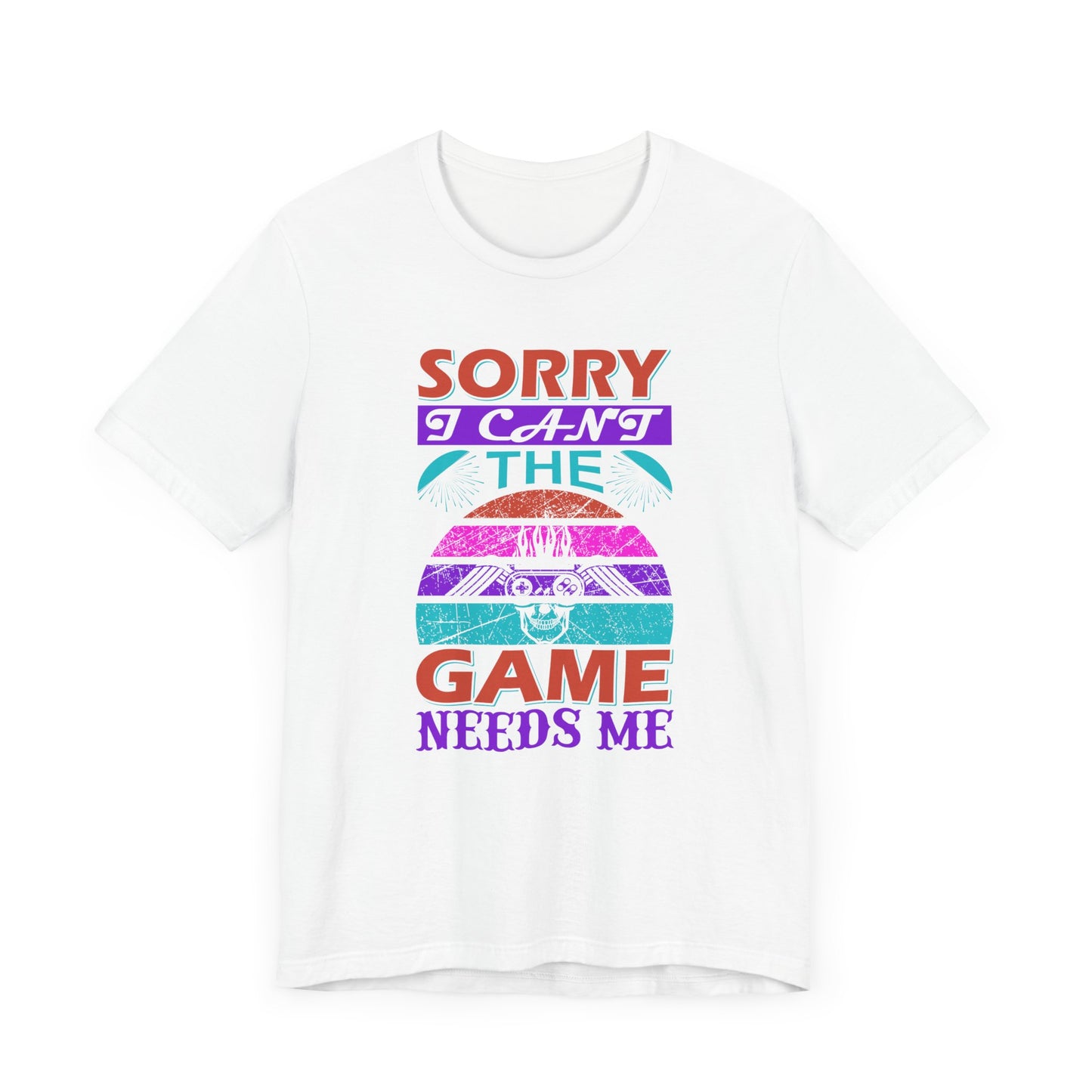 Sorry I Can't The Game Needs Me T-shirt, Game Lover Tshirt, Gaming Unisex Shirt, Gameboy Crewneck Shirt, Short Sleeve Tee, Gift for Him