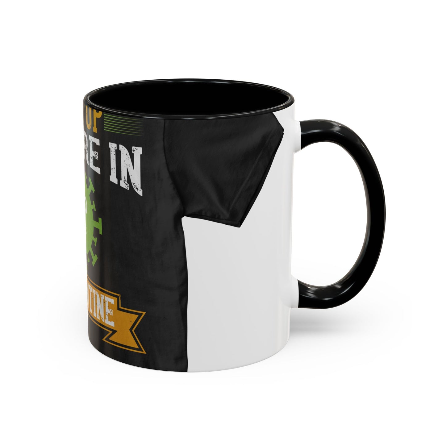 shut up you are in  quarantine — Accent Mug 11/15oz
