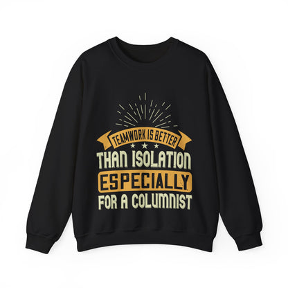 Teamwork is better than isolation, especially for a columnist-01 — Unisex Heavy Blend Crewneck (G18000)