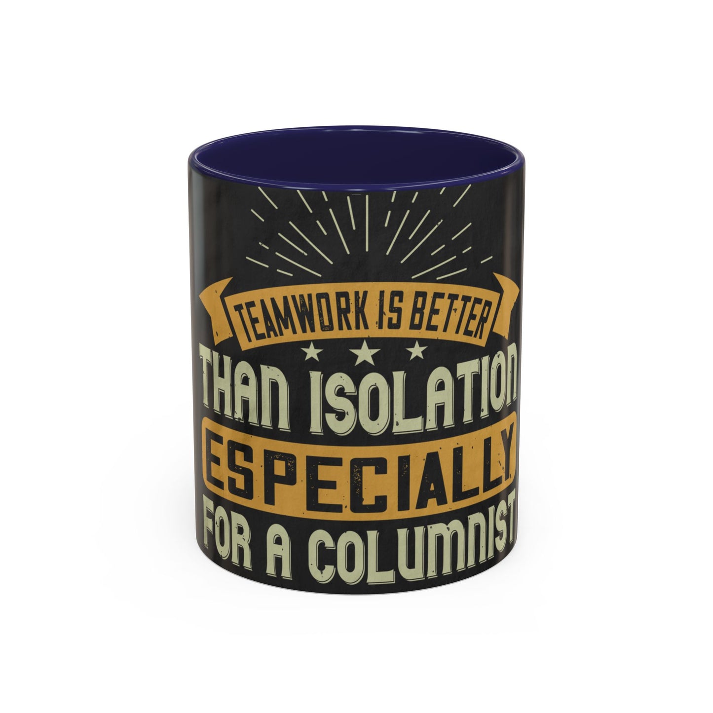 Teamwork is better than isolation, especially for a columnist — Accent Mug 11/15oz