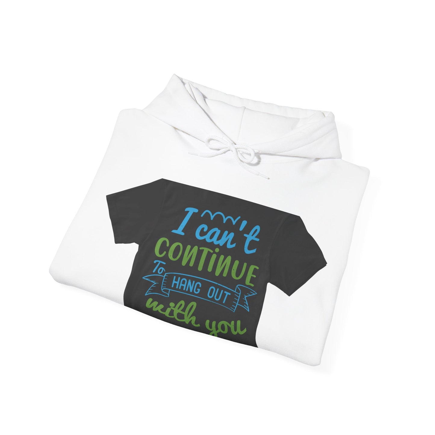 i canΓÇÖt continue to hang out with you — Unisex Heavy Blend Hoodie (G18500)
